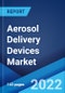 Aerosol Delivery Devices Market: Global Industry Trends, Share, Size, Growth, Opportunity and Forecast 2022-2027 - Product Image