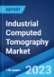 Industrial Computed Tomography Market: Global Industry Trends, Share, Size, Growth, Opportunity and Forecast 2023-2028 - Product Image