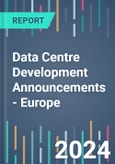 Data Centre Development Announcements - Europe - 2022 to 2026- Product Image