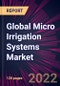 Global Micro Irrigation Systems Market 2021-2025 - Product Thumbnail Image