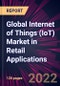 Global Internet of Things (IoT) Market in Retail Applications 2022-2026 - Product Image