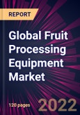 Global Fruit Processing Equipment Market 2021-2025- Product Image