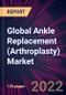 Global Ankle Replacement (Arthroplasty) Market 2021-2025 - Product Image