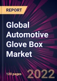 Global Automotive Glove Box Market 2021-2025- Product Image