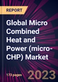 Global Micro Combined Heat and Power (micro-CHP) Market 2023-2027- Product Image