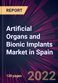 Artificial Organs and Bionic Implants Market in Spain 2022-2026- Product Image