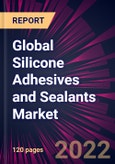 Global Silicone Adhesives and Sealants Market 2022-2026- Product Image