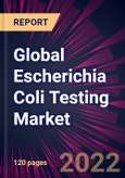 Global Escherichia Coli Testing Market 2022-2026- Product Image