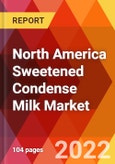 North America Sweetened Condense Milk Market, By Product, By Application, By Sales Channel, Estimation & Forecast, 2017 - 2027- Product Image
