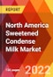 North America Sweetened Condense Milk Market, By Product, By Application, By Sales Channel, Estimation & Forecast, 2017 - 2027 - Product Thumbnail Image