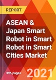 ASEAN & Japan Smart Robot in Smart Robot in Smart Cities Market, By Robot Type, By Component, By Mobility, By Application, By City Topography, Estimation & Forecast, 2017 - 2027- Product Image