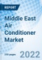 Middle East Air Conditioner Market Outlook (2021-2027): Market Forecast By Types, Ducted Air Conditioner, Ductless Air Conditioner, Centralized Air Conditioner, By Application, By Countries And Competitive Landscape - Product Image