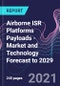 Airborne ISR Platforms  Payloads - Market and Technology Forecast to 2029 - Product Image