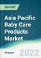 Asia Pacific Baby Care Products Market - Forecast from 2021 To 2026 - Product Thumbnail Image
