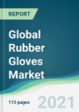 Global Rubber Gloves Market - Forecasts from 2021 to 2026- Product Image