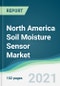 North America Soil Moisture Sensor Market - Forecasts from 2021 to 2026 - Product Thumbnail Image