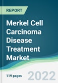Merkel Cell Carcinoma Disease Treatment Market - Forecast 2021 to 2026- Product Image