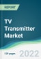 TV Transmitter Market - Forecast 2021 to 2026 - Product Image
