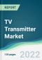 TV Transmitter Market - Forecast 2021 to 2026 - Product Thumbnail Image