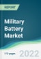 Military Battery Market - Forecasts from 2021 to 2026 - Product Thumbnail Image