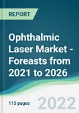Ophthalmic Laser Market - Foreasts from 2021 to 2026- Product Image