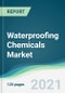 Waterproofing Chemicals Market - Forecasts from 2021 to 2026 - Product Image