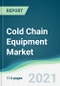 Cold Chain Equipment Market - Forecasts from 2021 to 2026 - Product Image