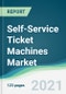 Self-Service Ticket Machines Market - Forecasts from 2021 to 2026 - Product Thumbnail Image