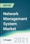 Network Management System Market - Forecasts from 2021 to 2026 - Product Image