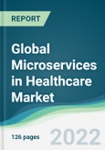 Global Microservices in Healthcare Market - Forecast 2021 to 2026- Product Image
