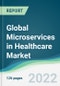 Global Microservices in Healthcare Market - Forecast 2021 to 2026 - Product Image