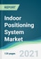 Indoor Positioning System Market - Forecasts from 2021 to 2026 - Product Image