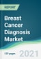 Breast Cancer Diagnosis Market - Forecasts from 2021 to 2026 - Product Image