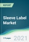 Sleeve Label Market - Forecasts from 2021 to 2026 - Product Image