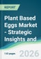 Plant Based Eggs Market - Strategic Insights and Forecasts (2026-2031) - Product Thumbnail Image