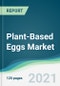 Plant-Based Eggs Market - Forecasts from 2021 to 2026 - Product Thumbnail Image