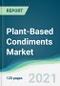 Plant-Based Condiments Market - Forecasts from 2021 to 2026 - Product Image