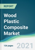Wood Plastic Composite Market - Forecasts from 2021 to 2026- Product Image