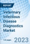 Veterinary Infectious Disease Diagnostics Market: Global Market Size, Forecast, Insights, and Competitive Landscape - Product Image