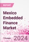 Mexico Embedded Finance Business and Investment Opportunities Databook - 75+ KPIs on Embedded Lending, Insurance, Payment, and Wealth Segments - Q2 2024 Update - Product Image