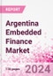 Argentina Embedded Finance Business and Investment Opportunities Databook - 75+ KPIs on Embedded Lending, Insurance, Payment, and Wealth Segments - Q2 2024 Update - Product Thumbnail Image