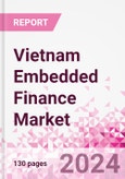 Vietnam Embedded Finance Business and Investment Opportunities Databook - 75+ KPIs on Embedded Lending, Insurance, Payment, and Wealth Segments - Q2 2024 Update- Product Image