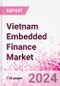 Vietnam Embedded Finance Business and Investment Opportunities Databook - 75+ KPIs on Embedded Lending, Insurance, Payment, and Wealth Segments - Q1 2024 Update - Product Thumbnail Image