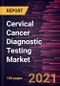 Cervical Cancer Diagnostic Testing Market Forecast to 2028 - COVID-19 Impact and Global Analysis By Type (PAP Testing, HPV Testing, Colposcopy, Cervical Biopsies, Cystoscopy, and Others) and Service Provider and Geography - Product Image