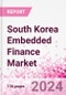 South Korea Embedded Finance Business and Investment Opportunities Databook - 75+ KPIs on Embedded Lending, Insurance, Payment, and Wealth Segments - Q1 2024 Update - Product Thumbnail Image