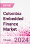 Colombia Embedded Finance Business and Investment Opportunities Databook - 50+ KPIs on Embedded Lending, Insurance, Payment, and Wealth Segments - Q1 2023 Update - Product Thumbnail Image