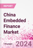 China Embedded Finance Business and Investment Opportunities Databook - 75+ KPIs on Embedded Lending, Insurance, Payment, and Wealth Segments - Q2 2024 Update- Product Image
