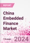 China Embedded Finance Business and Investment Opportunities Databook - 75+ KPIs on Embedded Lending, Insurance, Payment, and Wealth Segments - Q2 2024 Update - Product Thumbnail Image