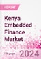 Kenya Embedded Finance Business and Investment Opportunities Databook - 75+ KPIs on Embedded Lending, Insurance, Payment, and Wealth Segments - Q1 2024 Update - Product Thumbnail Image