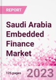 Saudi Arabia Embedded Finance Business and Investment Opportunities Databook - 50+ KPIs on Embedded Lending, Insurance, Payment, and Wealth Segments - Q1 2023 Update- Product Image